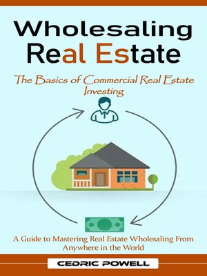 cover image of Wholesaling Real Estate--The Basics of Commercial Real Estate Investing (A Guide to Mastering Real Estate Wholesaling From Anywhere in the World)